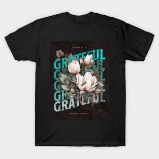 Be Grateful no matter What T-Shirt